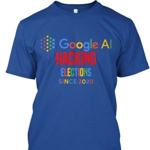 Google AI HACKING ELECTIONS SINCE 2020 MENS T-SHIR